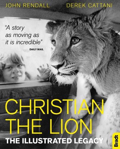 Christian The Lion: The Illustrated Legacy (Bradt Travel Guides (Travel Literature))