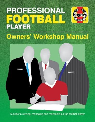 Professional Football Player Owners Workshop Manual: A Guide to Owning, Managing and Maintaining a Top Football Player