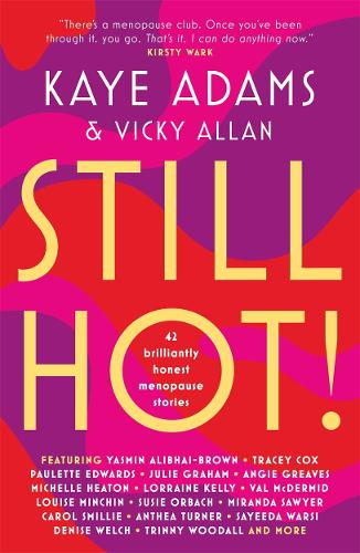 STILL HOT!: 42 Brilliantly Honest Menopause Stories