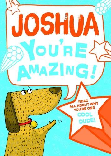 Joshua - Youre Amazing! Read All About Why Youre One Cool Dude!