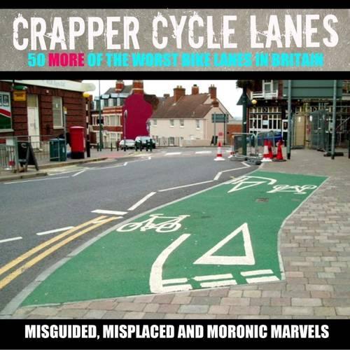 Crapper Cycle Lanes: No. 2 (Warrington Cycle Campaign): 50 More of the Worst Bike Lanes in Britain