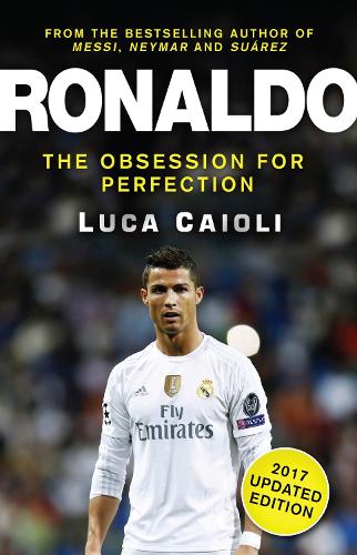 Ronaldo - 2017 Updated Edition: The Obsession For Perfection