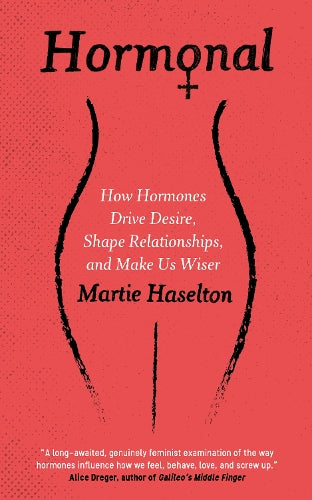 Hormonal: How Hormones Drive Desire, Shape Relationships, and Make Us Wiser