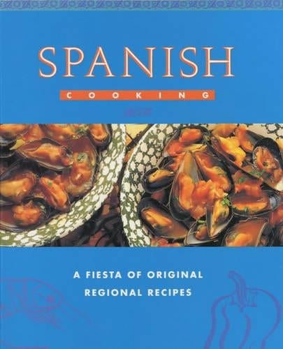 Spanish Cooking: A Fiesta of Original Regional Recipes (Global Gourmet)
