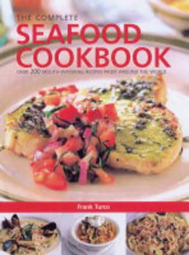 The Complete Seafood Cookbook: Over 200 Mouth-watering International Recipes