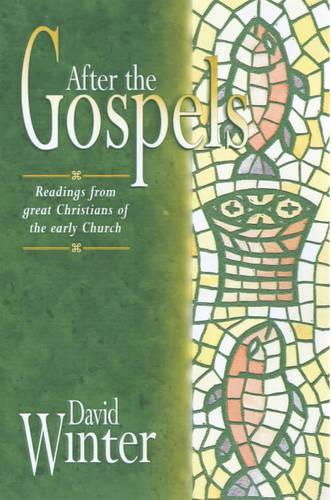 After the Gospels: Readings from Great Christians of the Early Church