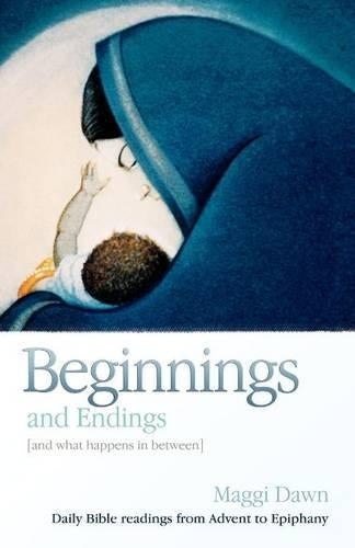 Beginnings and Endings (and What Happens in Between): Daily Bible Readings from Advent to Epiphany