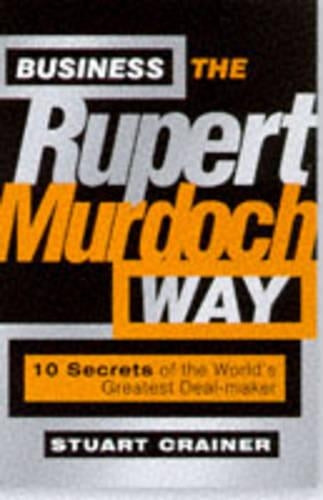 Business the Rupert Murdoch Way: 10 Secrets of the Worlds Greatest Deal-maker (Big Shots Series)