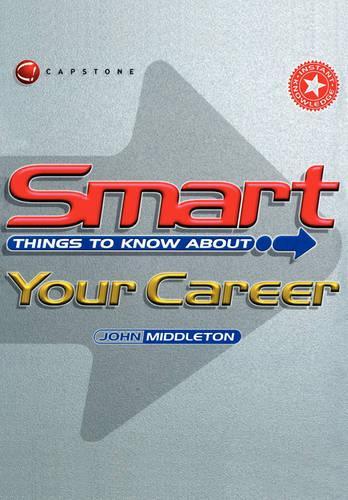 Smart Things to Know About Your Career (Smart Things to Know About (Stay Smart!) Series)