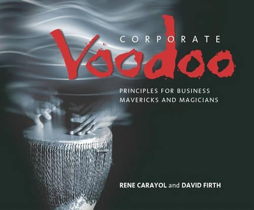 Corporate Voodoo: Business Principles for Mavericks and Magicians