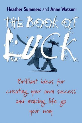 The Book of Luck - Brilliant Ideas for Creating Your Own Success and Making Life Go Your Way