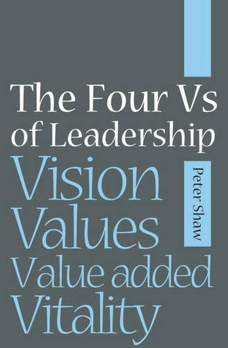 The Four Vs of Leadership: Vision, Values, Value-added and Vitality