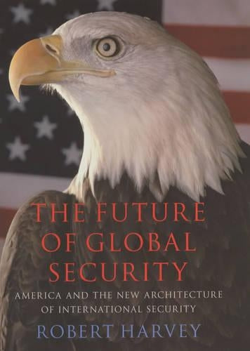 Global Disorder: The Threat of World Conflict: The New Architecture of Global Security