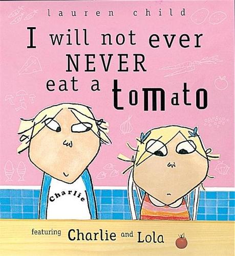 I Will Not Ever Never Eat A Tomato (Charlie and Lola)