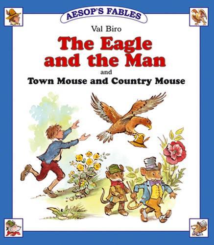 The Eagle and the Man (Aesops Fables): AND Town Mouse and Country Mouse