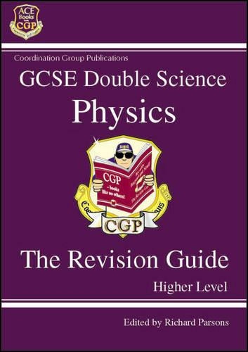 GCSE Double Science Physics The Revision Guide: Physics Revision Guide - Higher Level (Double Science Revision Guides)