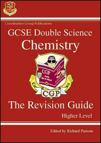 GCSE Double Science Chemistry The Revision Guide Higher Level: Chemistry Revision Guide - Higher Level (Double Science Revision Guides)