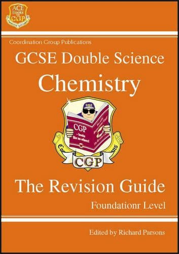 GCSE Double Science Chemistry The Revision Guide Foundation Level: Chemsitry Revision Guide - Foundation Level (Double Science Revision Guides)