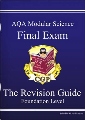 GCSE AQA Modular Science: Final Exam: The Revision Guide- Foundation Level: Final Exam Revision Guide - Foundation Pt. 1 & 2