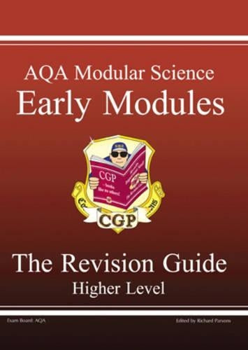 GCSE AQA Modular Science: Early Modules- The Revision Guide, Higher Level: Early Modules Revision Guide - Higher Pt. 1 & 2