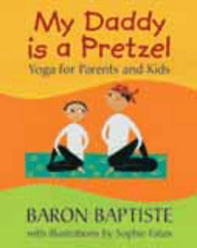 My Daddy is a Pretzel: Yoga for Parents and Kids