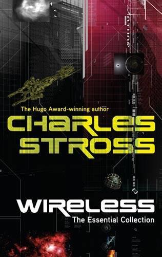 Wireless: The Essential Charles Stross