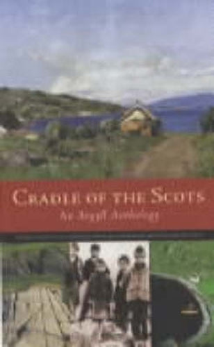 Cradle of the Scots: An Argyll Anthology