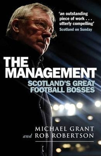 The Management: Scotlands Great Football Bosses