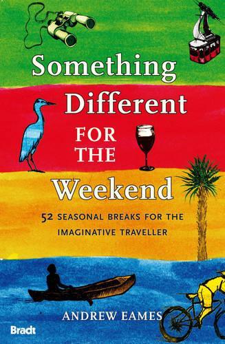 Something Different for the Weekend: 52 Seasonal Breaks for the Imaginative Traveller (Bradt Travel Guides)