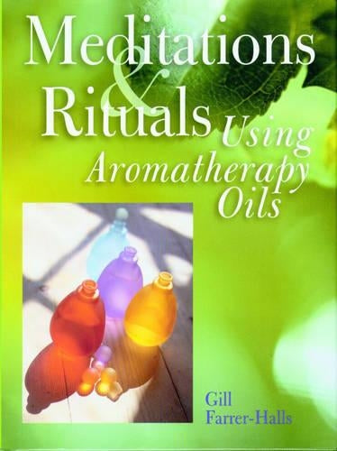 Meditations and Rituals Using Aromatherapy Oils