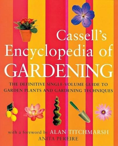 The Cassell Encyclopedia of Gardening: The Definitive Single-volume Guide to Garden Plants and Gardening Techniques