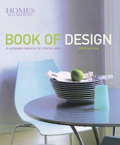 Homes & Gardens Book Of Design: A Complete Resource For Interior Style