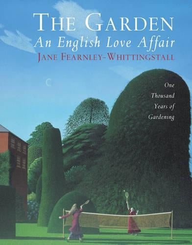 The Garden: An English Love Affair: One Thousand Years of Gardening