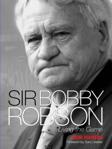 Sir Bobby Robson: Living the Game