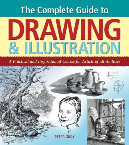 The Complete Guide to Drawing & Illustration: A Practical and Inspirational Course for Artists of All Abilities