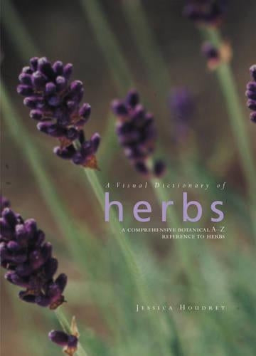 A Visual Dictionary of Herbs: A Comprehensive, Botanical A to Z Directory of Herbs for Easy Plant Identification