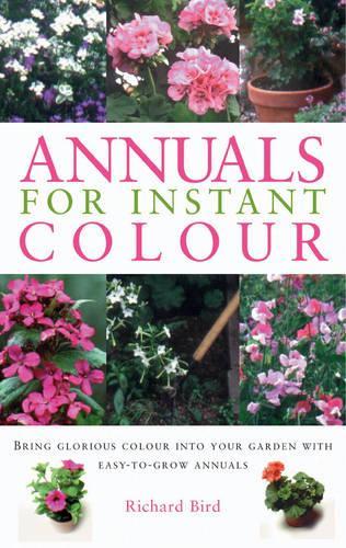 Annuals for Instant Colour: Bring Glorious Colour into Your Garden with Easy-to-grow Annuals (Gardening Essentials)