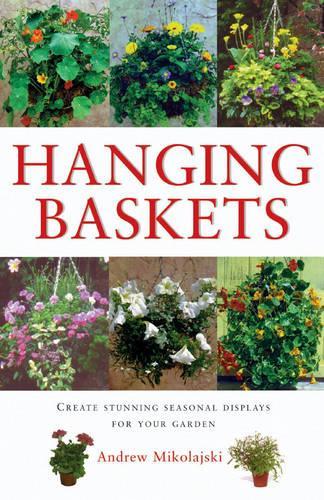 Hanging Baskets: Create Stunning Seasonal Displays for Your Garden (Gardening Essentials)