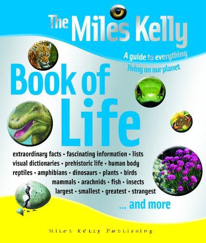 The Miles Kelly Book of Life: A Guide to Everything Living on Our Planet