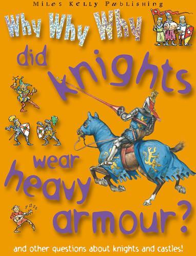 Why Why Why...Did Knights wear heavy Armour?