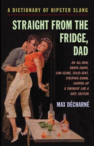 Straight From The Fridge Dad: A Dictionary of Hipster Slang