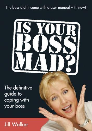 Is Your Boss Mad: The definitive guide to coping with your boss