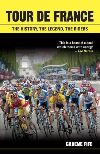 Tour De France: The History, The Legend, The Riders