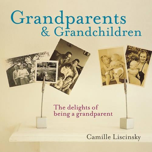Grandparents and Grandchildren: The Delights of Being a Grandparent (Gift Book)