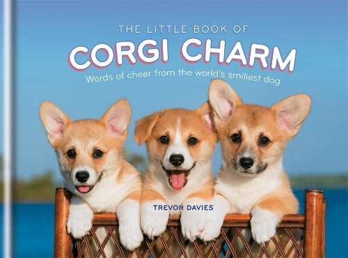 The Little Book of Corgi Charm: Words of cheer from the worlds smiliest dog