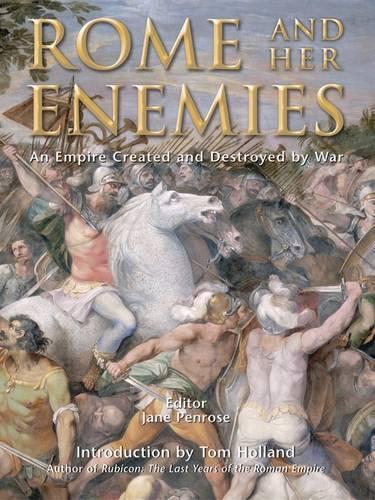 Rome and her Enemies: An Empire Created and Destroyed by War (General Military)
