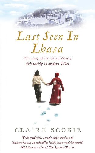 Last Seen in Lhasa: The story of an extraordinary friendship in modern Tibet