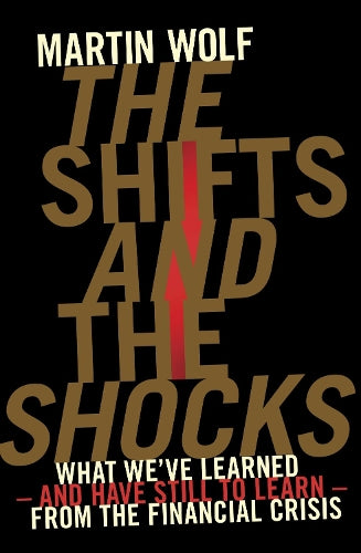 The Shifts and the Shocks: What we’ve learned – and have still to learn – from the financial crisis