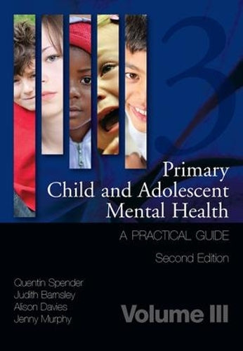 Primary Child and Adolescent Mental Health: A Practical Guide, Volume 3