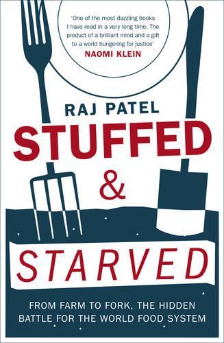 Stuffed and Starved Markets, Power and the Hidden Battle for the World Food System by Patel, Raj ( Author ) ON Apr-01-2008, Paperback